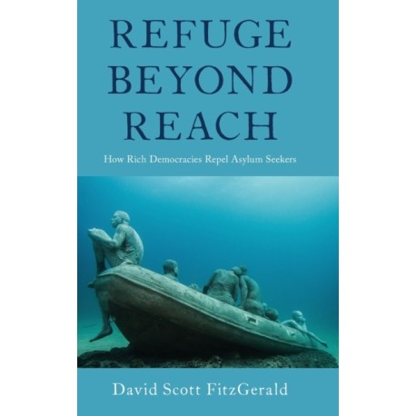 Refuge beyond Reach: How Rich Democracies Repel Asylum Seekers