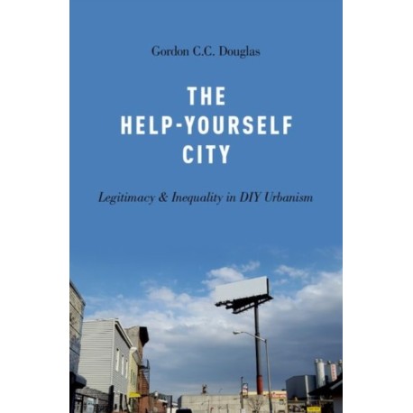 The Help-Yourself City: Legitimacy and Inequality in DIY Urbanism