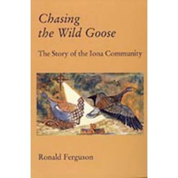Chasing the Wild Goose: Story of the Iona Community