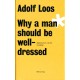 Adolf Loos - Why a Man Should be Well Dressed
