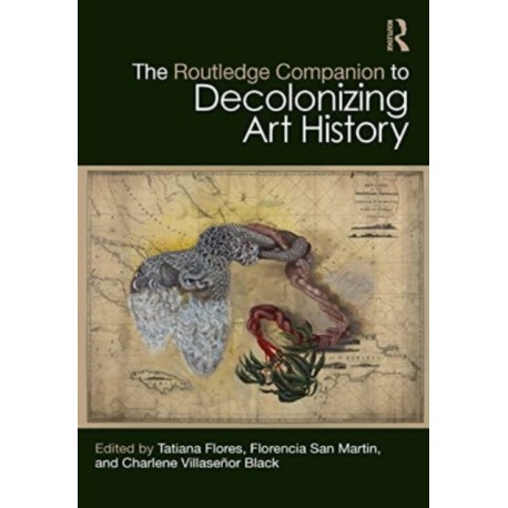 The Routledge Companion to Decolonizing Art History