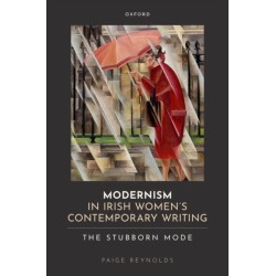 Modernism in Irish Women's Contemporary Writing: The Stubborn Mode