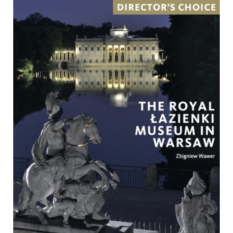 The Royal Lazienki Museum in Warsaw: Director's Choice