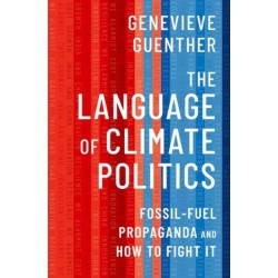 The Language of Climate Politics: Fossil-Fuel Propaganda and How to Fight It