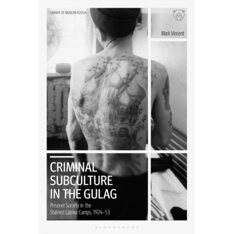 Criminal Subculture in the Gulag: Prisoner Society in the Stalinist Labour Camps