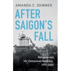 After Saigon's Fall: Refugees and US-Vietnamese Relations, 1975–2000