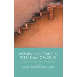 Women and Peace in the Islamic World: Gender, Agency and Influence