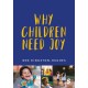 Why Children Need Joy: The fundamental truth about childhood