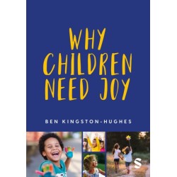 Why Children Need Joy: The fundamental truth about childhood