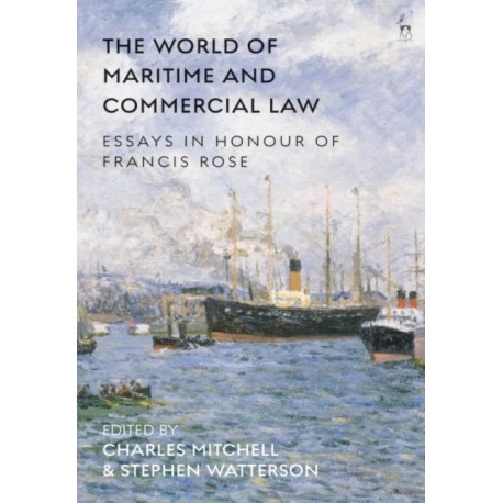 The World of Maritime and Commercial Law: Essays in Honour of Francis Rose