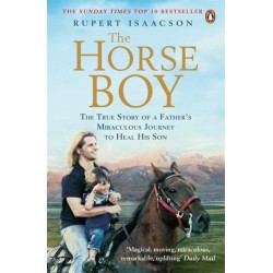 The Horse Boy: A Father's Miraculous Journey to Heal His Son