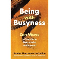 Being with Busyness: Zen Ways to Transform Overwhelm and Burnout