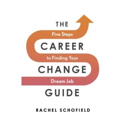 The Career Change Guide: Five Steps to Finding Your Dream Job