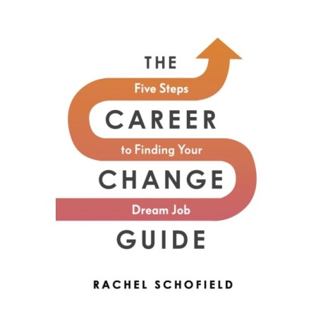 The Career Change Guide: Five Steps to Finding Your Dream Job