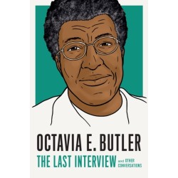 Octavia E. Butler: The Last Interview: And Other Conversations