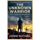 The Unknown Warrior: The Extraordinary Story of the Nation's Hero Buried in Westminster Abbey