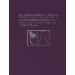Ban Chiang, Northeast Thailand, Volume 2D: Catalogs for Metals and Related Remains from Ban Chiang, Ban Tong, Ban Phak Top, and Don Klang