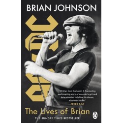 The Lives of Brian: The Sunday Times bestselling autobiography from legendary AC/DC frontman Brian Johnson