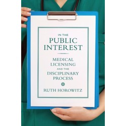 In the Public Interest: Medical Licensing and the Disciplinary Process