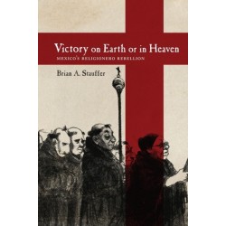 Victory on Earth or in Heaven: Mexico's Religionero Rebellion