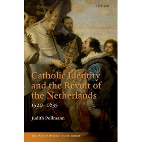 Catholic Identity and the Revolt of the Netherlands, 1520-1635