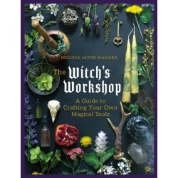 The Witch's Workshop: A Guide to Crafting Your Own Magical Tools