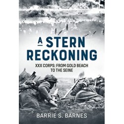 A Stern Reckoning: XXX Corps: From Gold Beach to the Seine