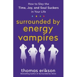 Surrounded by Energy Vampires: How to Slay the Time, Joy, and Soul Suckers in Your Life