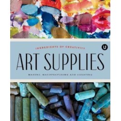 Art Supplies: Making Manufacturing and Creating. Ingredients of Creativity Encyclopedia of Inspiration Volume A