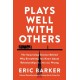 Plays Well with Others: The Surprising Science Behind Why Everything You Know About Relationships Is (Mostly) Wrong