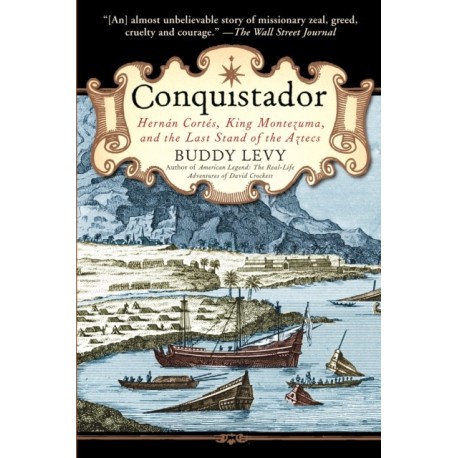 Conquistador: Hernan Cortes, King Montezuma, and the Last Stand of the Aztecs