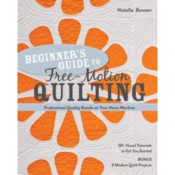 Beginner's Guide to Free-Motion Quilting: 50+ Visual Tutorials to Get You Started • Professional Quality-Results on Your Home Machine
