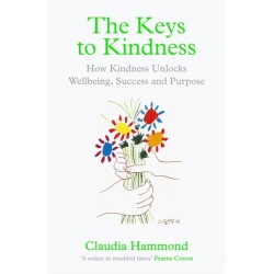 The Keys to Kindness: How Kindness Unlocks Wellbeing, Success and Purpose