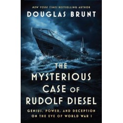The Mysterious Case of Rudolf Diesel: Genius, Power, and Deception on the Eve of World War I