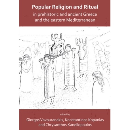 Popular Religion and Ritual in Prehistoric and Ancient Greece and the Eastern Mediterranean