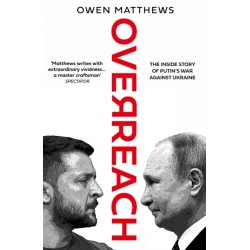 Overreach: The Inside Story of Putin’s War Against Ukraine