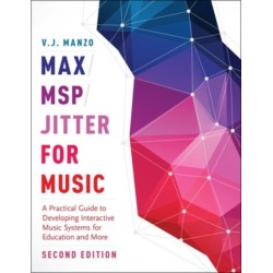 Max/MSP/Jitter for Music: A Practical Guide to Developing Interactive Music Systems for Education and More