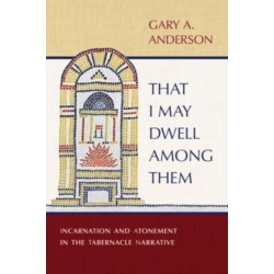 That I May Dwell Among Them: Incarnation and Atonement in the Tabernacle Narrative