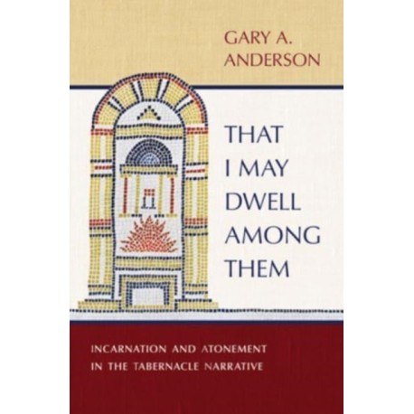 That I May Dwell Among Them: Incarnation and Atonement in the Tabernacle Narrative
