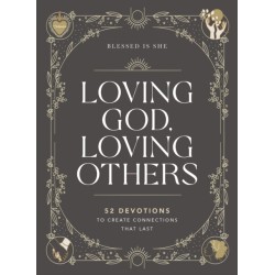 Loving God, Loving Others: 52 Devotions to Create Connections That Last (A 52-Week Devotional for Catholic Women)
