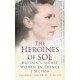 The Heroines of SOE: Britain's Secret Women in France: F Section