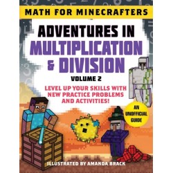 Math for Minecrafters: Adventures in Multiplication & Division (Volume 2): Level Up Your Skills with New Practice Problems and Activities!