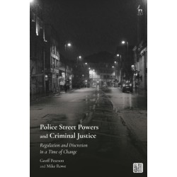 Police Street Powers and Criminal Justice: Regulation and Discretion in a Time of Change
