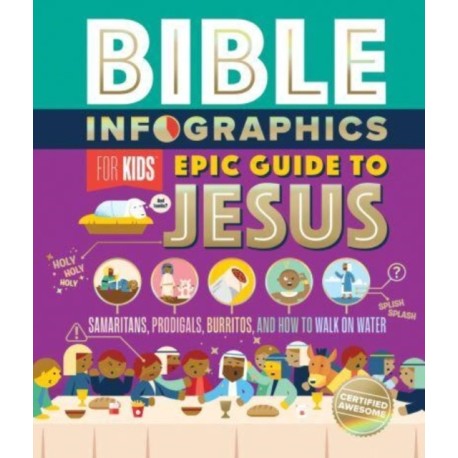 Bible Infographics for Kids Epic Guide to Jesus: Samaritans, Prodigals, Burritos, and How to Walk on Water