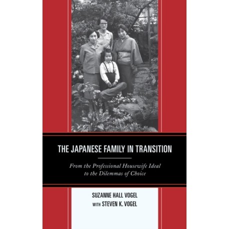 The Japanese Family in Transition: From the Professional Housewife Ideal to the Dilemmas of Choice