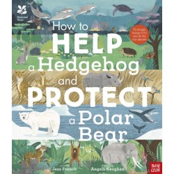 National Trust: How to Help a Hedgehog and Protect a Polar Bear: 70 Everyday Ways to Save Our Planet