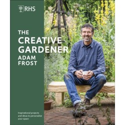 RHS The Creative Gardener: Inspiration and Advice to Create the Space You Want