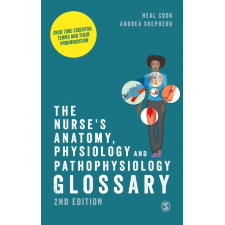 The Nurse's Anatomy, Physiology and Pathophysiology Glossary: Over 2000 essential terms and their pronunciation