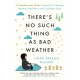 There's No Such Thing as Bad Weather: A Scandinavian Mom's Secrets for Raising Healthy, Resilient, and Confident Kids (from Friluftsliv to Hygge)