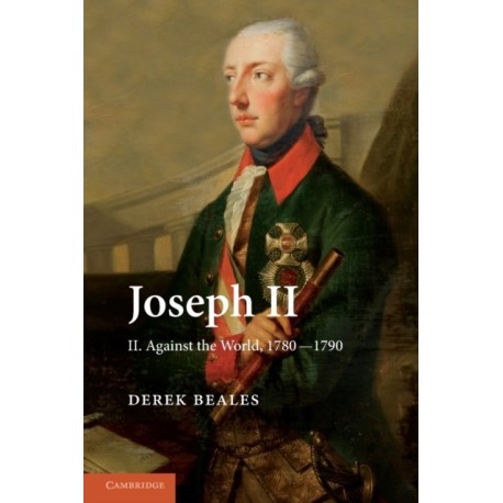 Joseph II: Volume 2, Against the World, 1780–1790